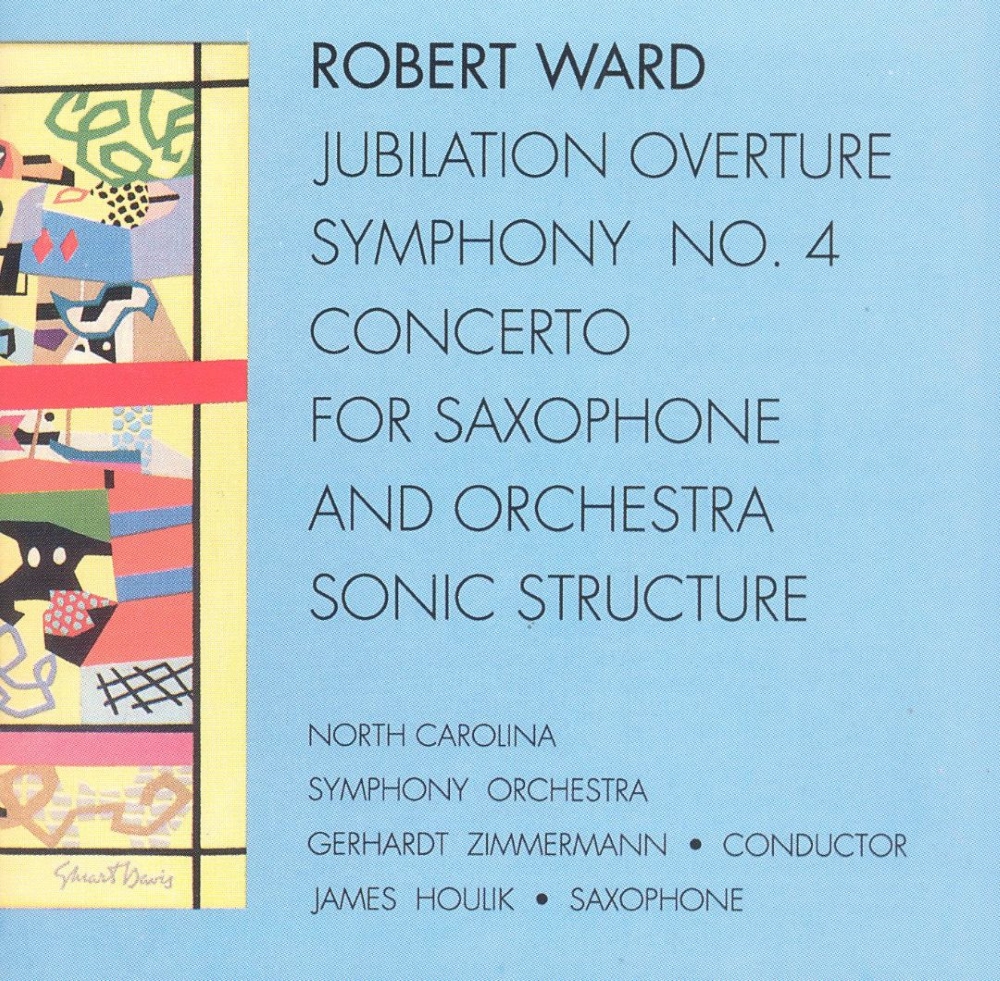 (image for) Robert Ward-Jubilation Overture / Symphony No. 4 / Concerto for Saxophone / Sonic Structure