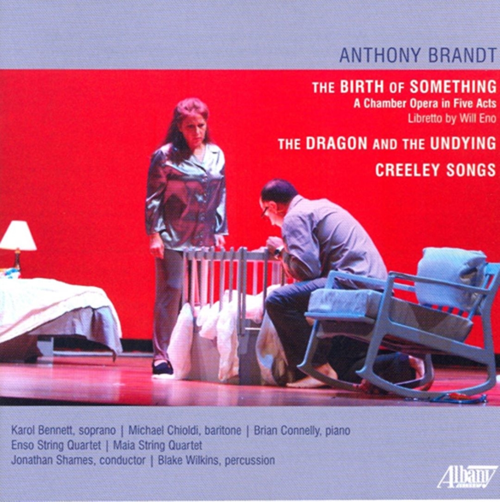 Anthony Brandt-The Birth Of Something / The Dragon And The Undying / Creeley Songs (image for) Anthony Brandt-The Birth Of Something / The Dragon And The Undying / Creeley Songs