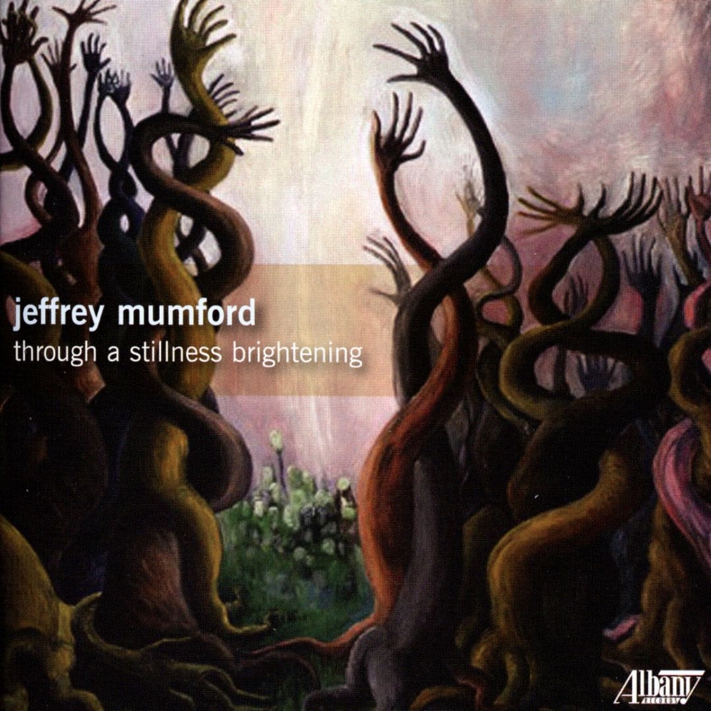 (image for) Jeffrey Mumford-Through A Stillness Brightening (2 CD)