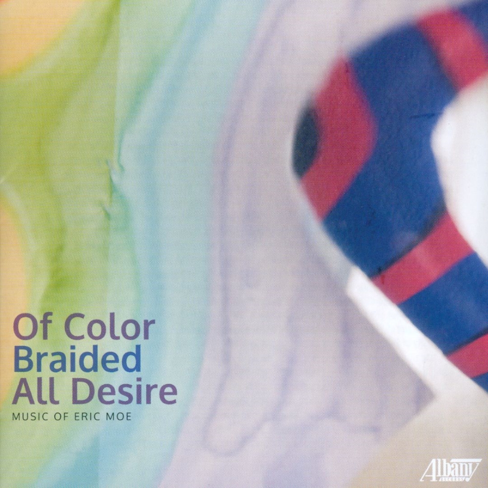Of Color Braided All Desire-Music Of Eric Moe (image for) Of Color Braided All Desire-Music Of Eric Moe
