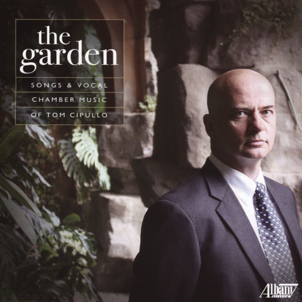 The Garden-Songs and Vocal Chamber Music of Tom Cipullo (image for) The Garden-Songs and Vocal Chamber Music of Tom Cipullo