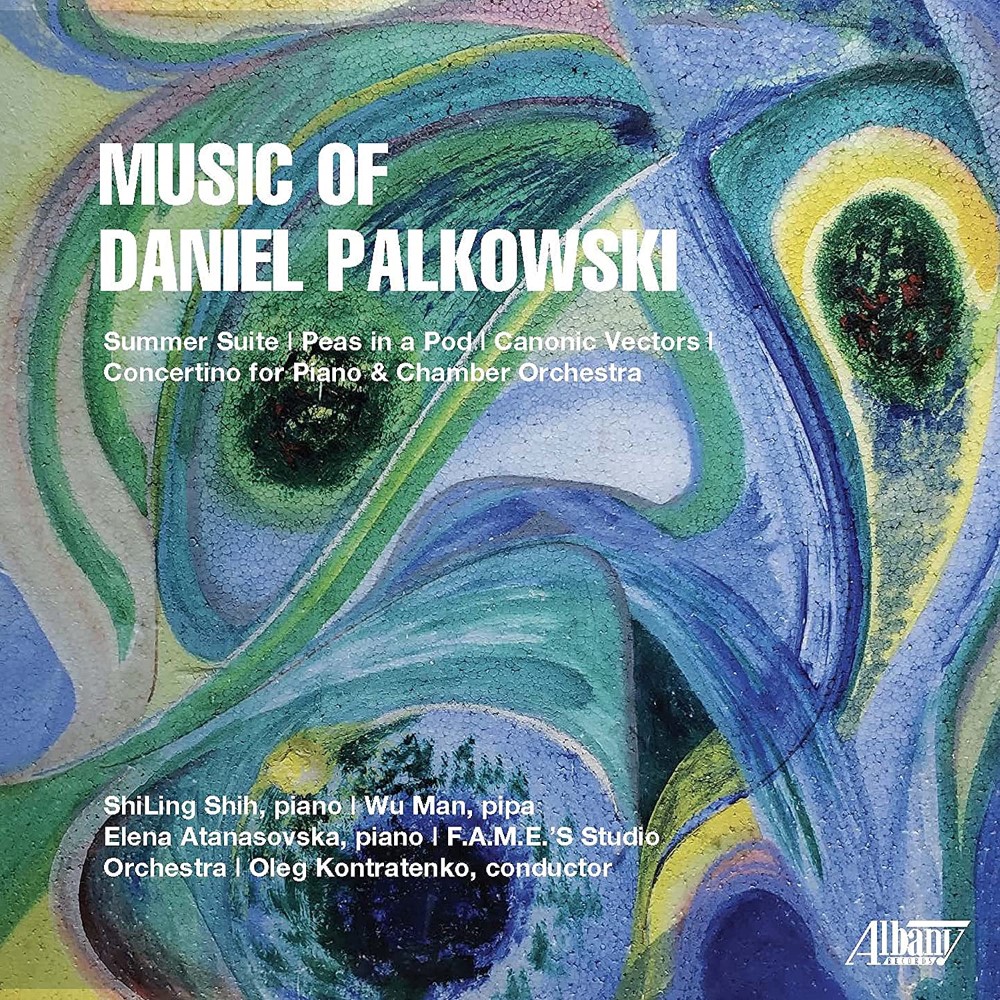 Music Of Daniel Palkowski-Summer Suite / Peas In A Pod / Canonic Vectors / Concertino For Piano & Chamber Orchestra (image for) Music Of Daniel Palkowski-Summer Suite / Peas In A Pod / Canonic Vectors / Concertino For Piano & Chamber Orchestra