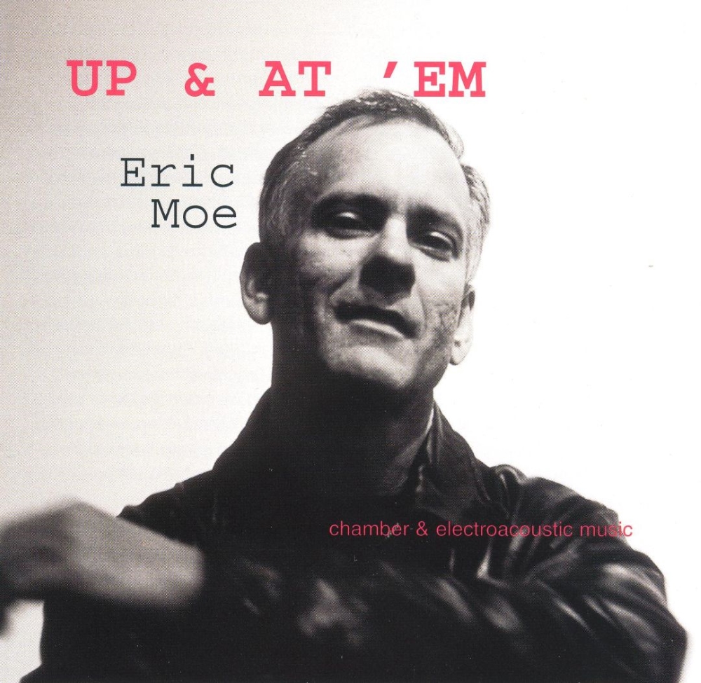 Up & At 'Em-Chamber & Electroacoustic Music by Eric Moe (image for) Up & At 'Em-Chamber & Electroacoustic Music by Eric Moe