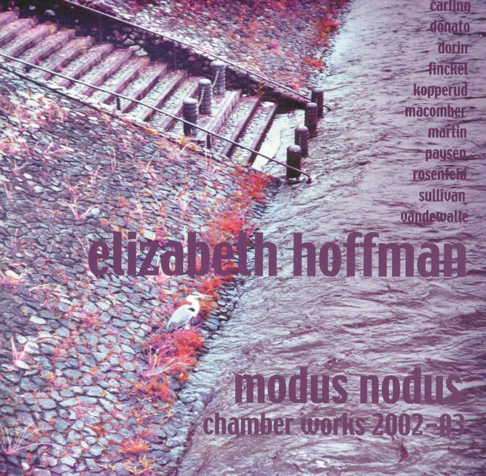 Modus Nodus-Ellizabeth Hoffman, Chamber Works (2002-03) (image for) Modus Nodus-Ellizabeth Hoffman, Chamber Works (2002-03)