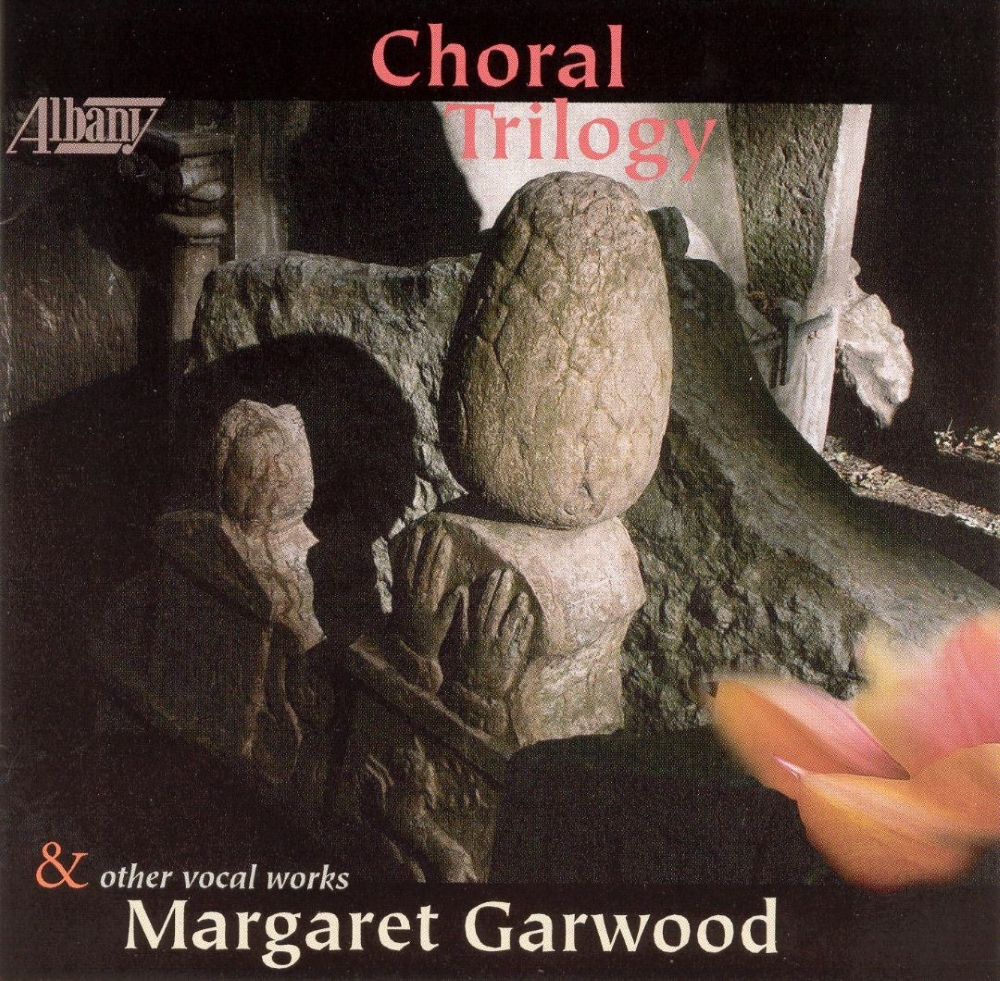Choral Trilogy & Other Vocal Works by Margaret Garwood (image for) Choral Trilogy & Other Vocal Works by Margaret Garwood
