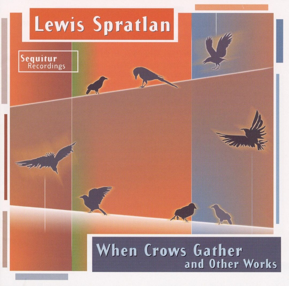 Lewis Spratlan-When Crows Gather and Other Works (image for) Lewis Spratlan-When Crows Gather and Other Works