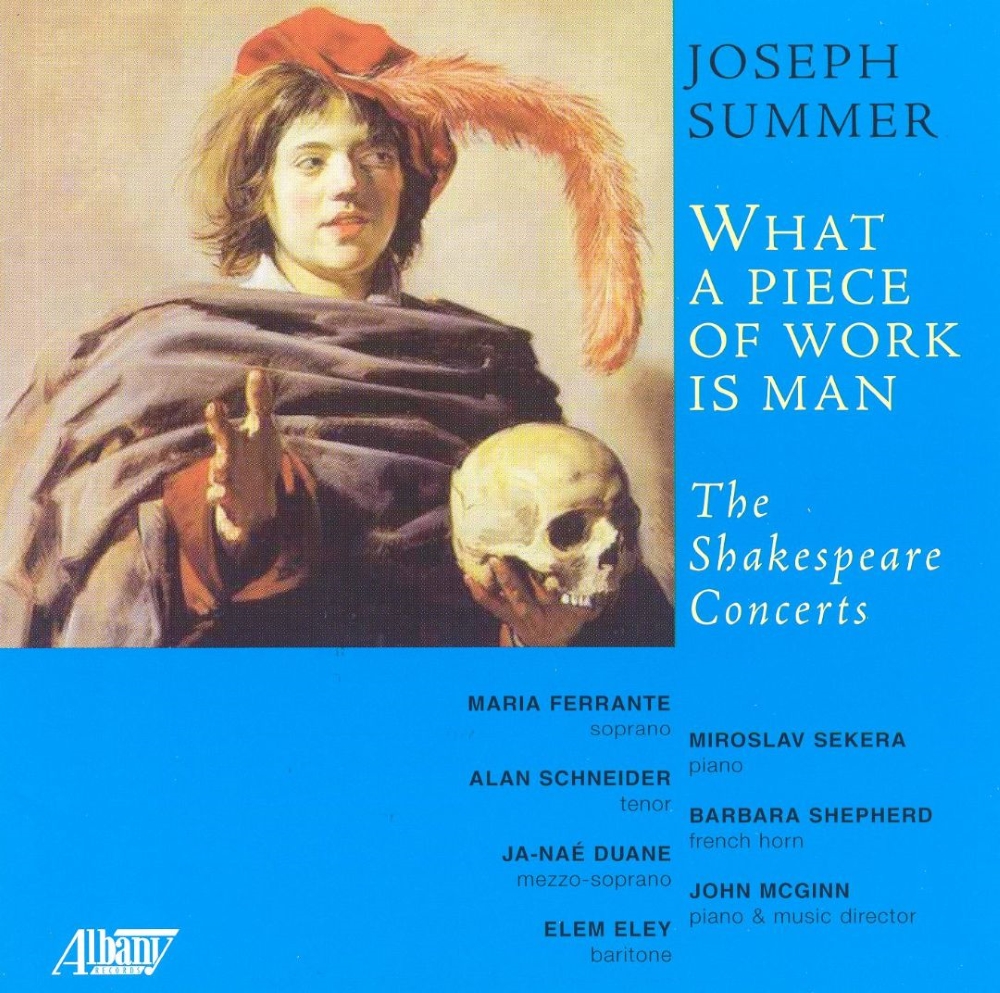 Joseph Summer-What a Piece of Work is Man - The Shakespeare Concerts (image for) Joseph Summer-What a Piece of Work is Man - The Shakespeare Concerts