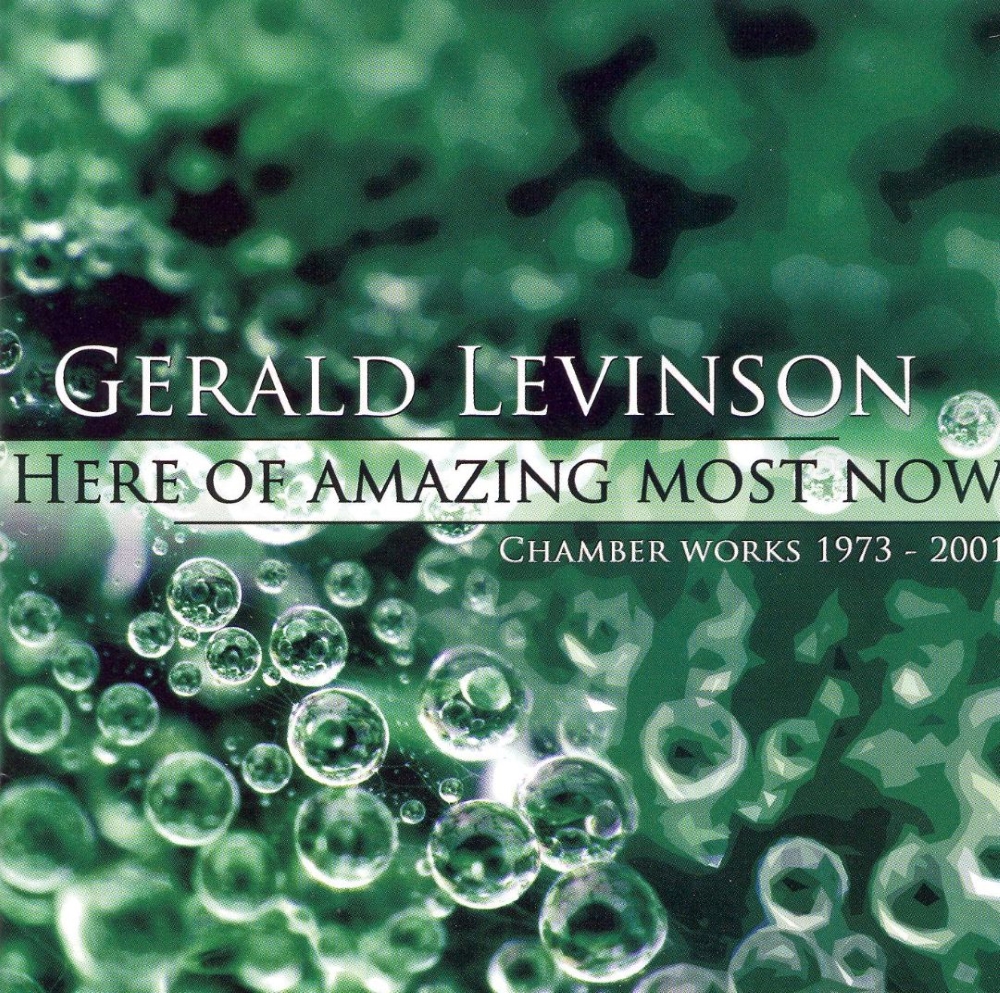 Gerald Levinson-Here of Amazing Most Now - Chamber Works 1973-2001 (image for) Gerald Levinson-Here of Amazing Most Now - Chamber Works 1973-2001