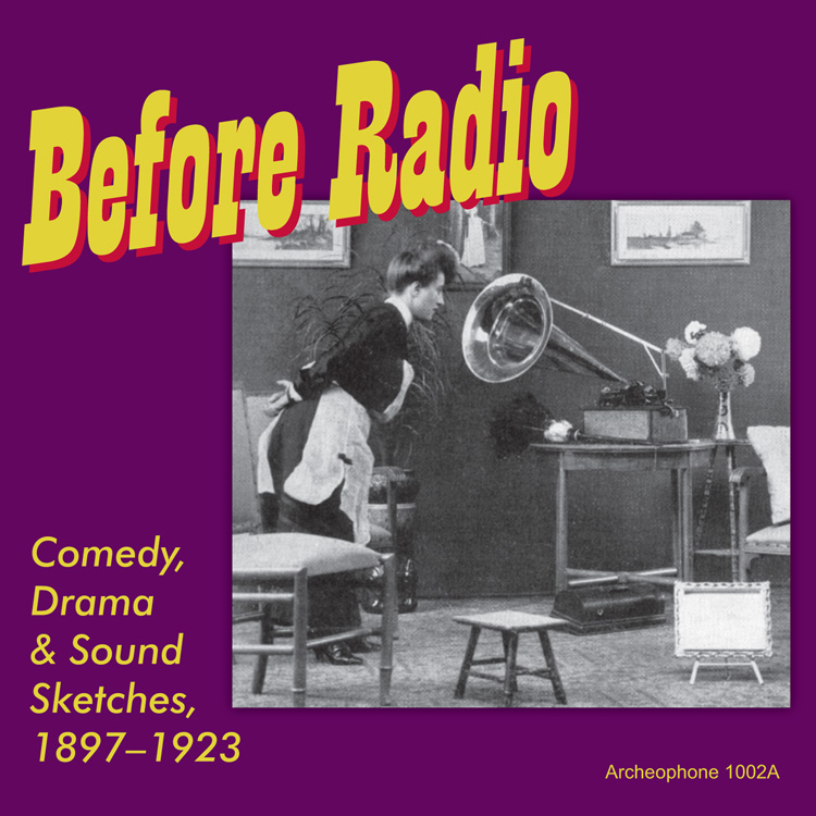 Before Radio-Comedy, Drama & Sound Sketches, 1897-1923 (image for) Before Radio-Comedy, Drama & Sound Sketches, 1897-1923