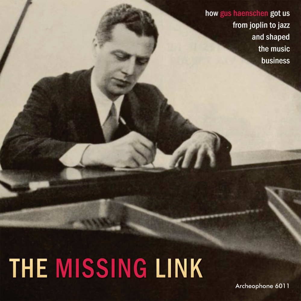 (image for) The Missing Link-How Gus Haenschen Got Us From Joplin To Jazz And Shaped The Music Business