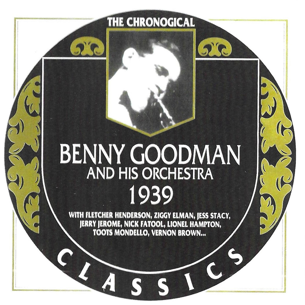 Chronological Benny Goodman and His Orchestra 1939 (image for) Chronological Benny Goodman and His Orchestra 1939