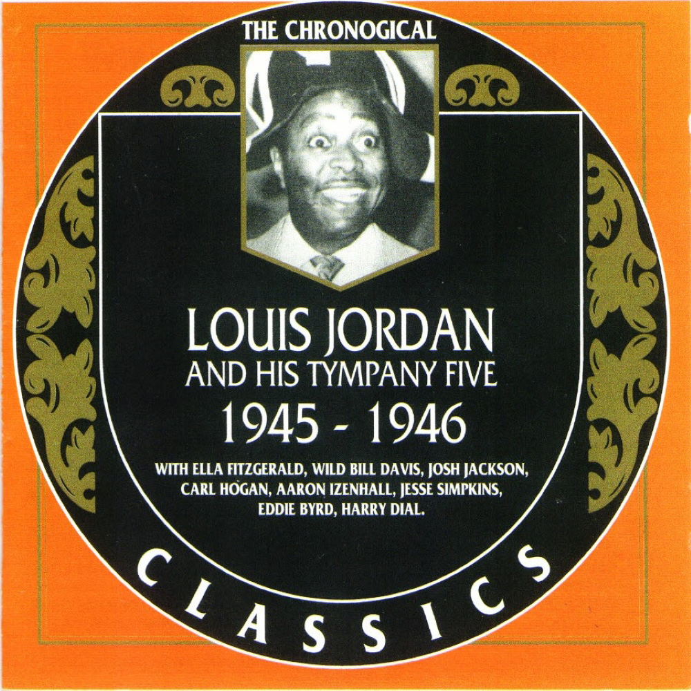 Chronological Louis Jordan And His Tympany Five 1945-1946 (image for) Chronological Louis Jordan And His Tympany Five 1945-1946