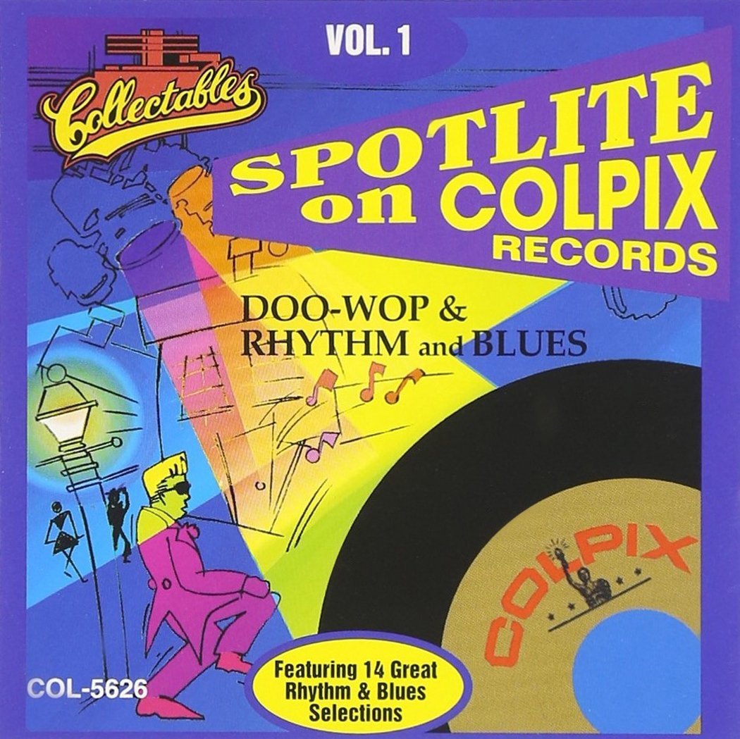 Spotlite On Colpix Records-Doo Wop & Rhythm And Blues, Vol. 1 (image for) Spotlite On Colpix Records-Doo Wop & Rhythm And Blues, Vol. 1