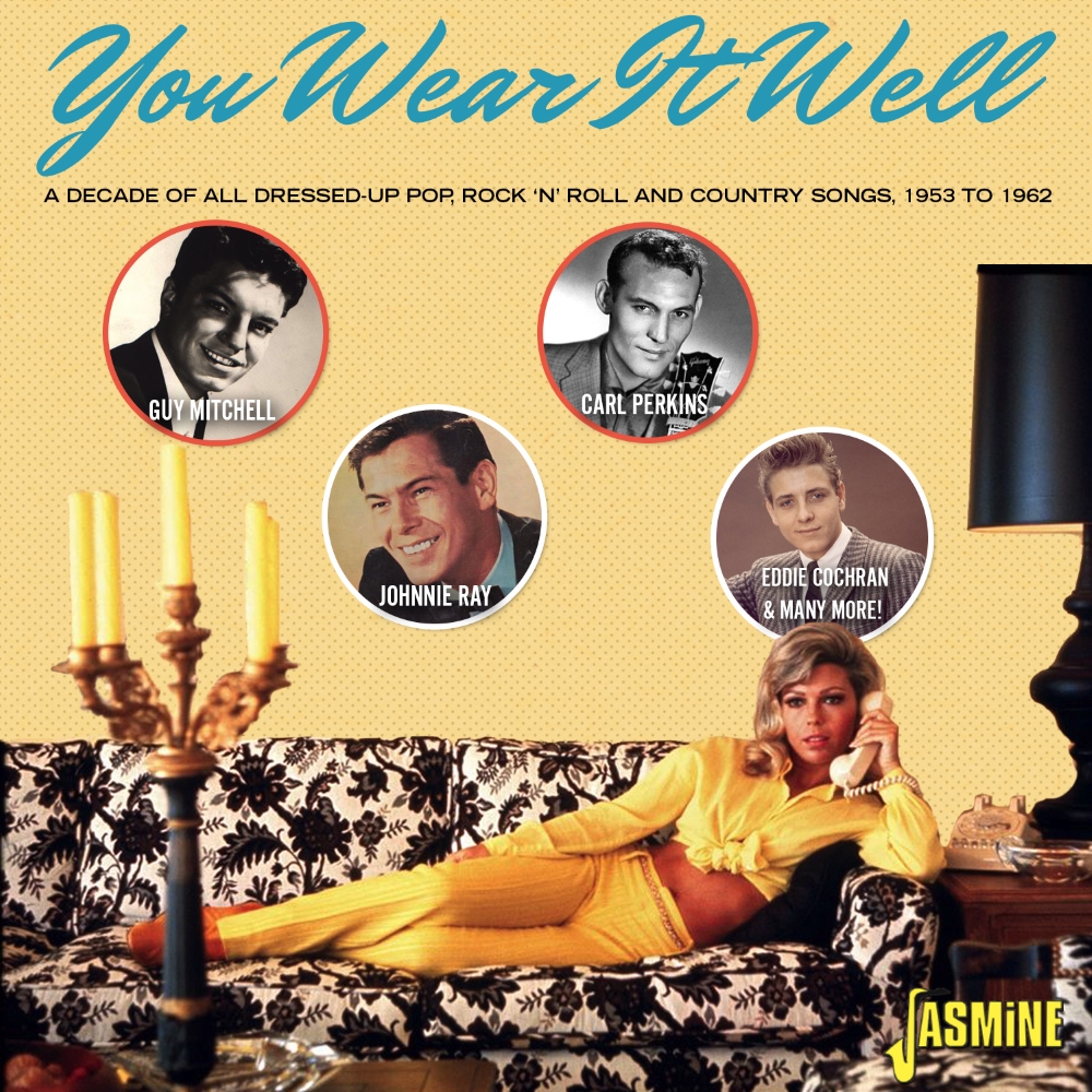 You Wear It Well-A Decade of All Dressed-Up Pop, Rock 'N' Roll And Country Songs, 1953 to 1962 (image for) You Wear It Well-A Decade of All Dressed-Up Pop, Rock 'N' Roll And Country Songs, 1953 to 1962