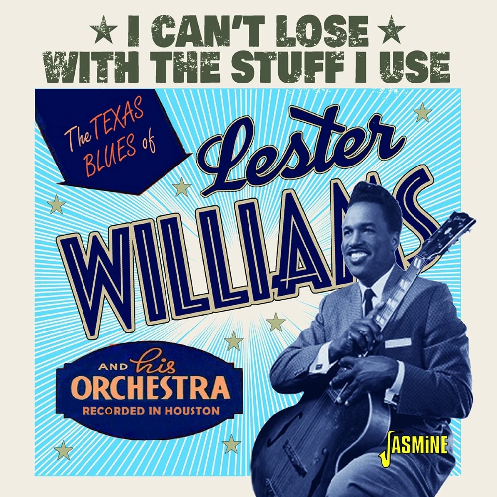 (image for) I Can't Lose With The Stuff I Use-The Texas Blues Of Lester Williams And His Orchestra - Recorded In Houston