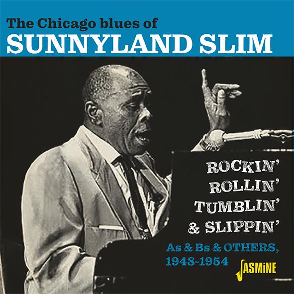 The Chicago Blues Of Sunnyland Slim-Rockin' Rollin' Tumblin' & Slippin' - As & Bs & Others 1948-1954 (image for) The Chicago Blues Of Sunnyland Slim-Rockin' Rollin' Tumblin' & Slippin' - As & Bs & Others 1948-1954