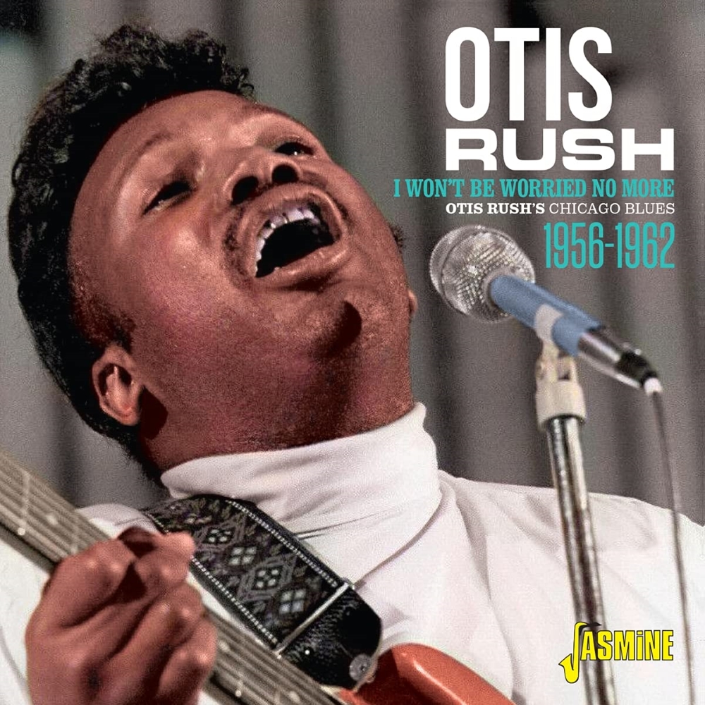 (image for) I Won't Be Worried No More-Otis Rush's Chicago Blues - 1956-1962