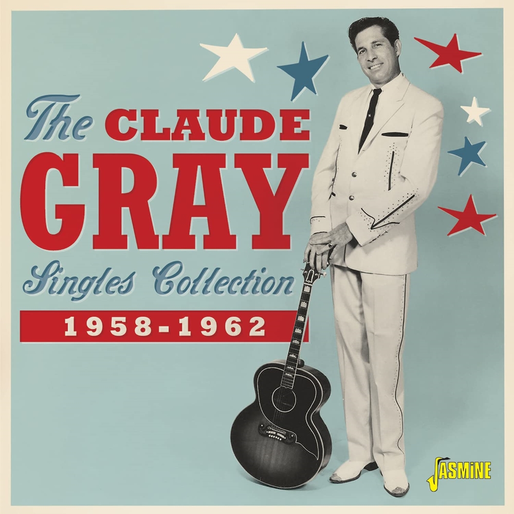 The Claude Gray Singles Collection-1958-1962 (image for) The Claude Gray Singles Collection-1958-1962