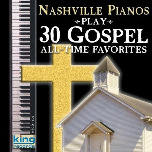 Nashville Pianos play 30 Gospel All-Time Favorites (image for) Nashville Pianos play 30 Gospel All-Time Favorites