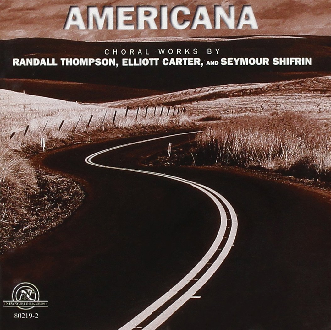 (image for) Americana-Choral Works By Randall Thompson, Elliott Carter, And Seymour Shifrin