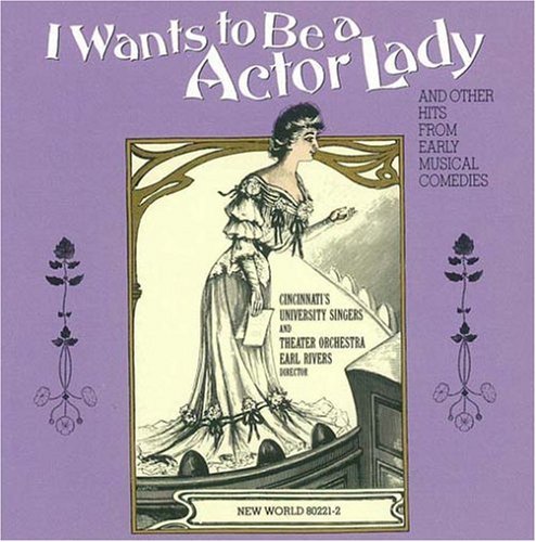 (image for) I Wants to Be a Actor Lady and Other Hits from Early Musical Comedies