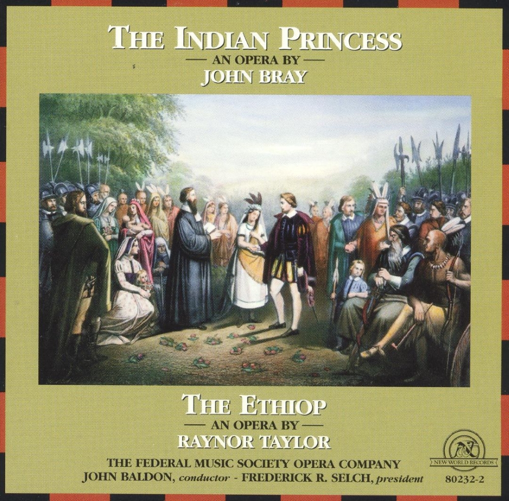 The Indian Princess-An Opera By John Bray / The Ethiop-An Opera By Raynor Taylor (image for) The Indian Princess-An Opera By John Bray / The Ethiop-An Opera By Raynor Taylor