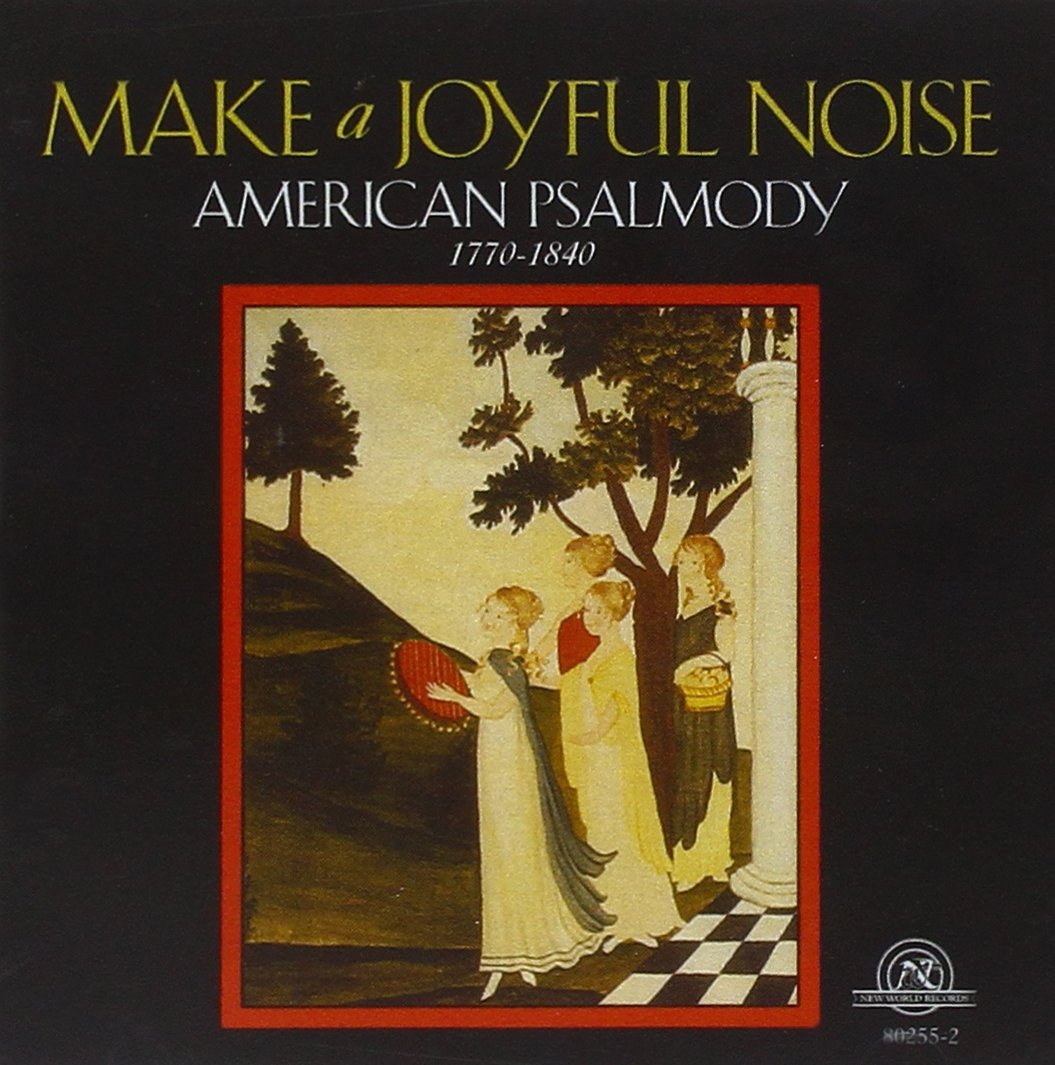 Make A Joyful Noise-Mainstreams And Backwaters Of American Psalmody, 1770-1840 (image for) Make A Joyful Noise-Mainstreams And Backwaters Of American Psalmody, 1770-1840