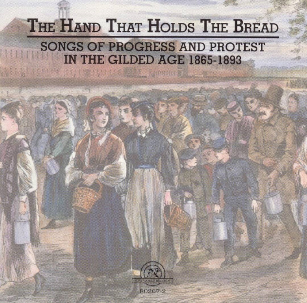 The Hand That Holds The Bread-Songs Of Progress And Protest In The Gilded Age 1865-1893 (image for) The Hand That Holds The Bread-Songs Of Progress And Protest In The Gilded Age 1865-1893
