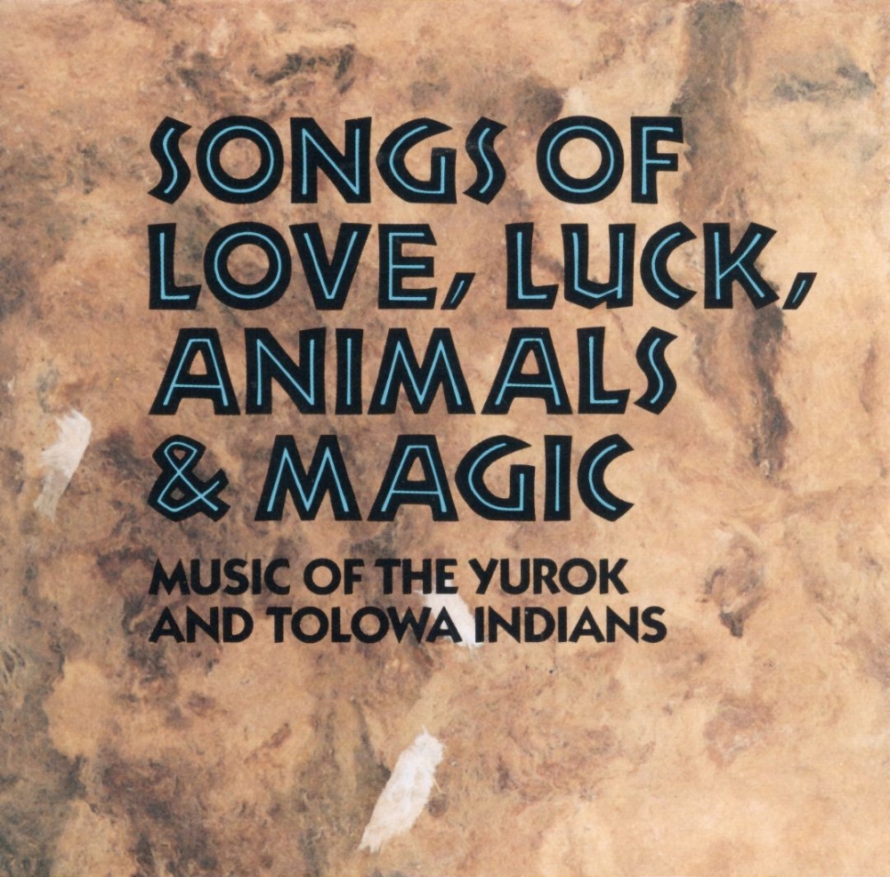 Songs of Love, Luck, Animals & Magic-Music of The Yurok And Tolowa Indians (image for) Songs of Love, Luck, Animals & Magic-Music of The Yurok And Tolowa Indians