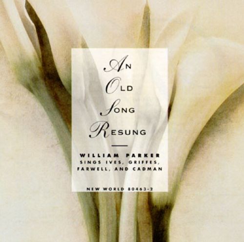 (image for) An Old Song Resung-William Parker Sings Ives, Griffes, Farwell, And Cadman