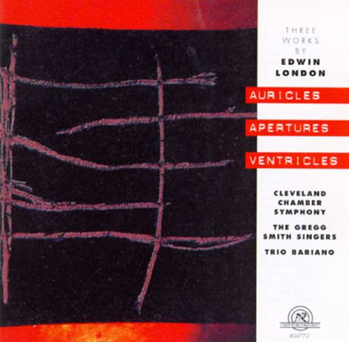 Auricles, Apertures, Ventricles-Three Works By Edwin London (image for) Auricles, Apertures, Ventricles-Three Works By Edwin London