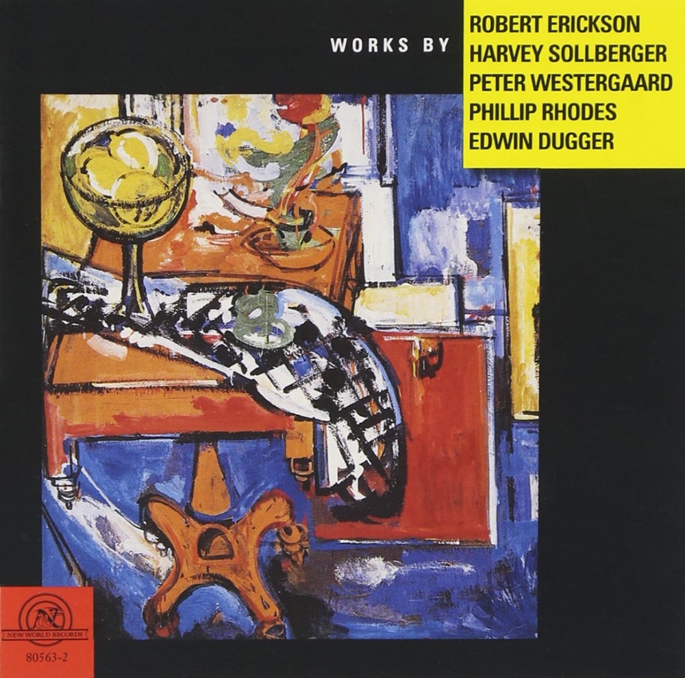 Works By Robert Erickson, Harvey Sollberger, Peter Westergaard, Phillip Rhodes, Edwin Dugger (image for) Works By Robert Erickson, Harvey Sollberger, Peter Westergaard, Phillip Rhodes, Edwin Dugger