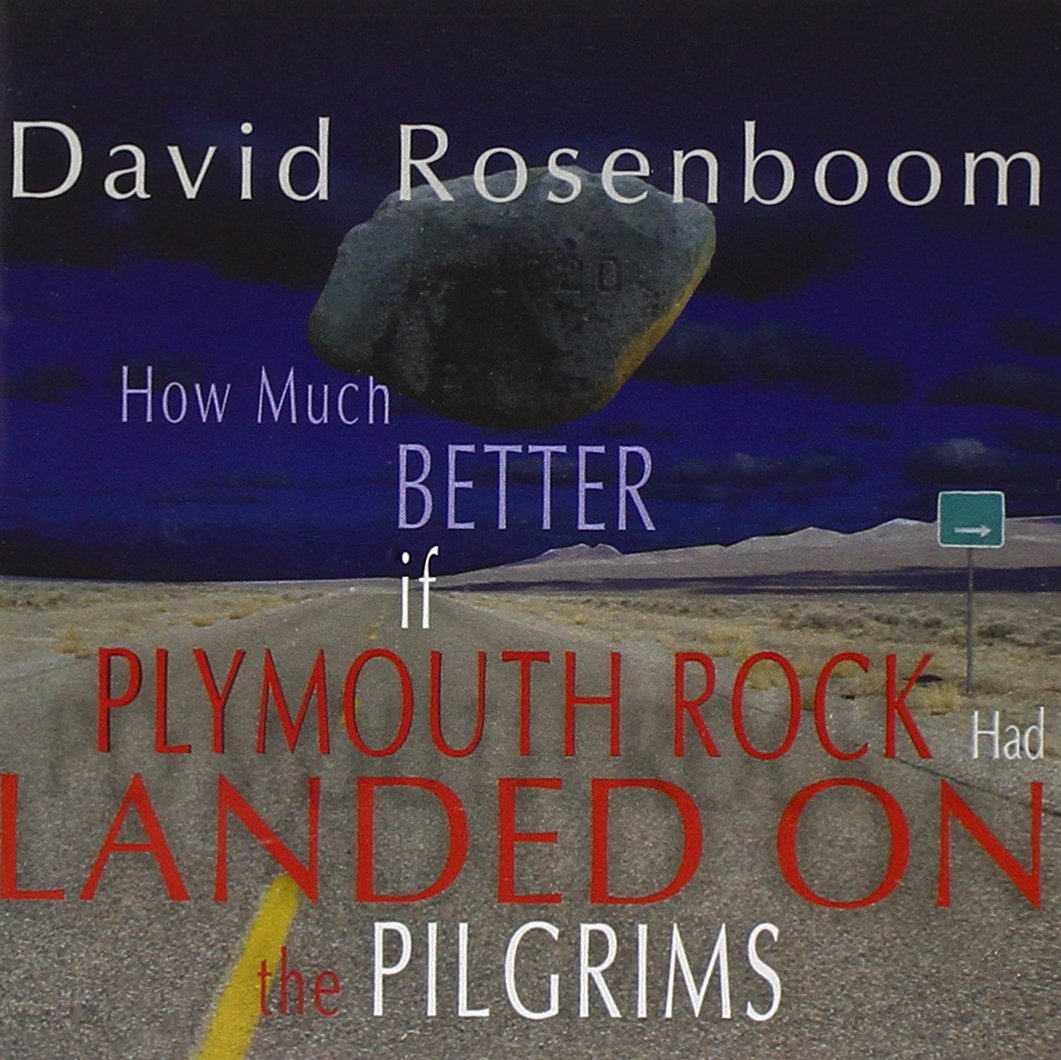 David Rosenboom-How Much Better If Plymouth Rock Had Landed On The Pilgrims (2 CD) (image for) David Rosenboom-How Much Better If Plymouth Rock Had Landed On The Pilgrims (2 CD)