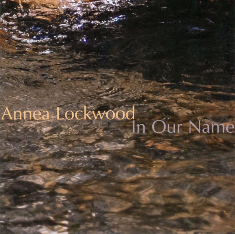 (image for) Annea Lockwood-In Our Name