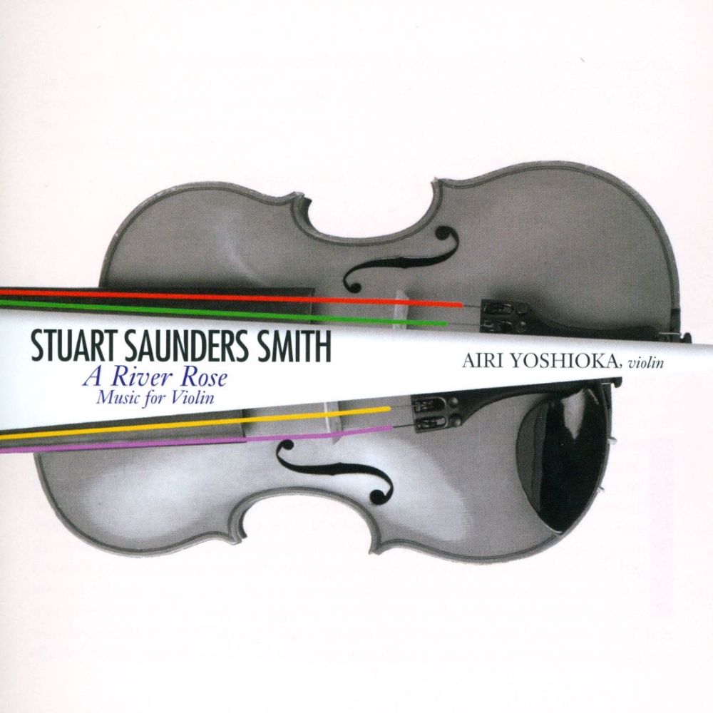 Stuart Saunders Smith-A River Rose - Music For Violin (image for) Stuart Saunders Smith-A River Rose - Music For Violin