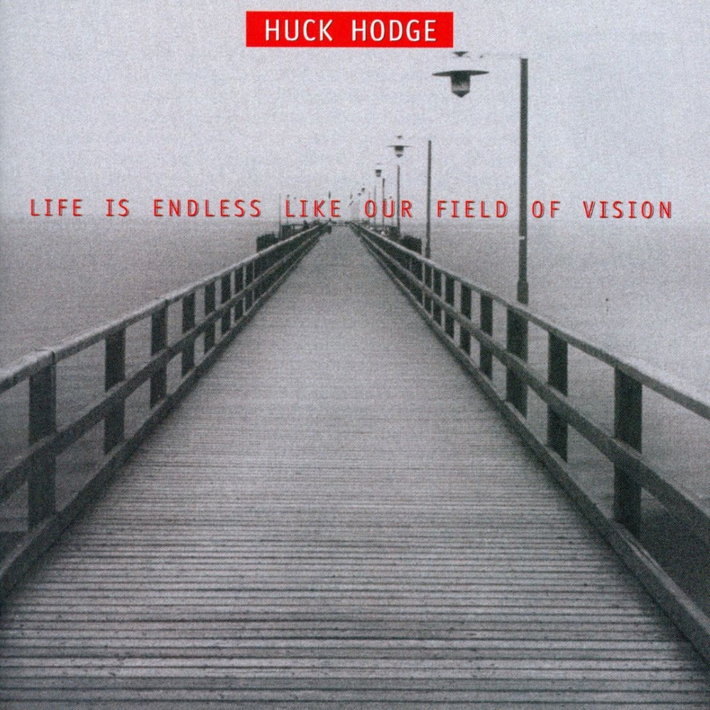 (image for) Huck Hodge-Life Is Endless Like Our Field Of Vision