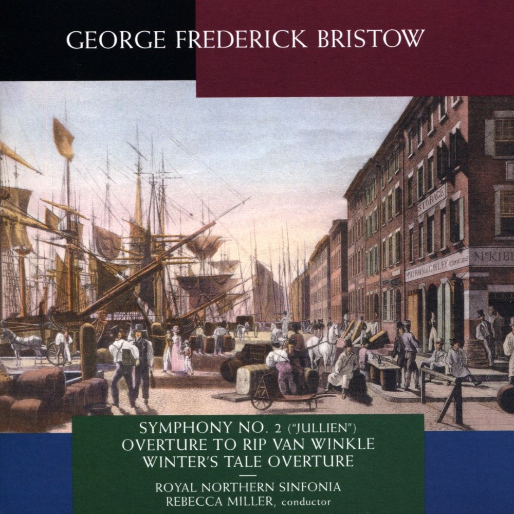 George Frederick Bristow-Symphony No. 2 (Jullien) / Overture To Rip Van Winkle / Winter's Tale Overture (image for) George Frederick Bristow-Symphony No. 2 (Jullien) / Overture To Rip Van Winkle / Winter's Tale Overture