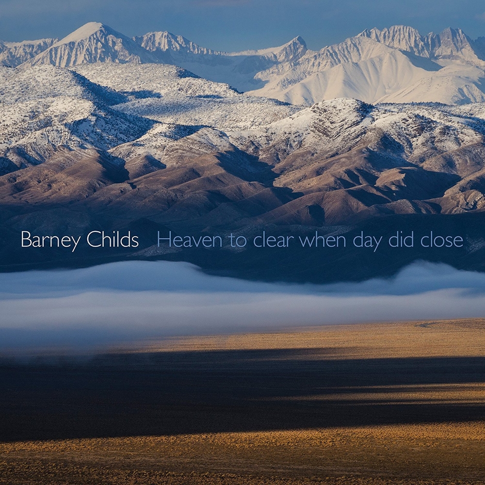 Barney Childs-Heaven To Clear When Day Did Close (image for) Barney Childs-Heaven To Clear When Day Did Close