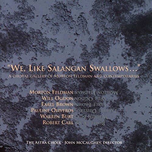 We, Like Salangan Swallows...-A Choral Gallery of Morton Feldman and Contemporaries (image for) We, Like Salangan Swallows...-A Choral Gallery of Morton Feldman and Contemporaries