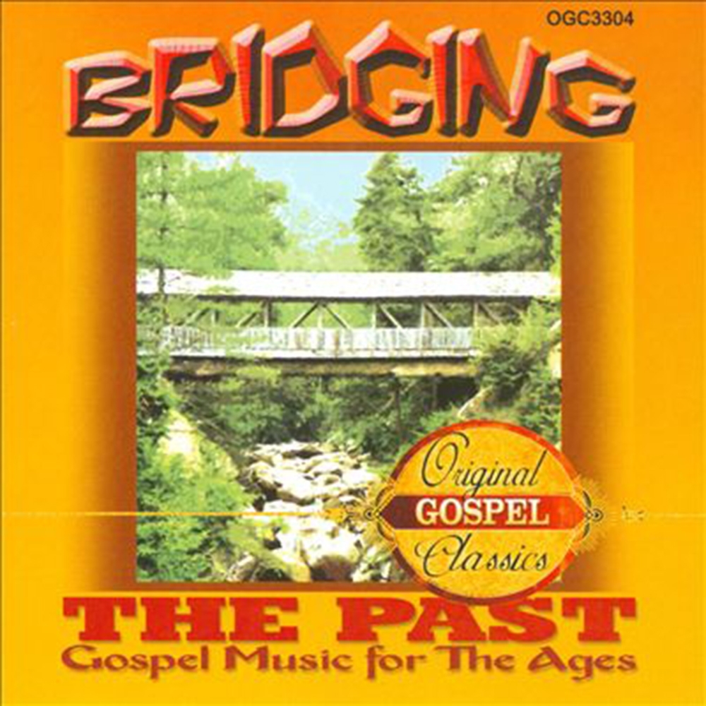 Bridging The Past-Gospel Music For The Ages (image for) Bridging The Past-Gospel Music For The Ages