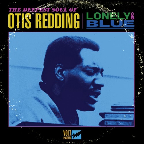 Lonely & Blue, The Deepest Soul Of Otis Redding (image for) Lonely & Blue, The Deepest Soul Of Otis Redding