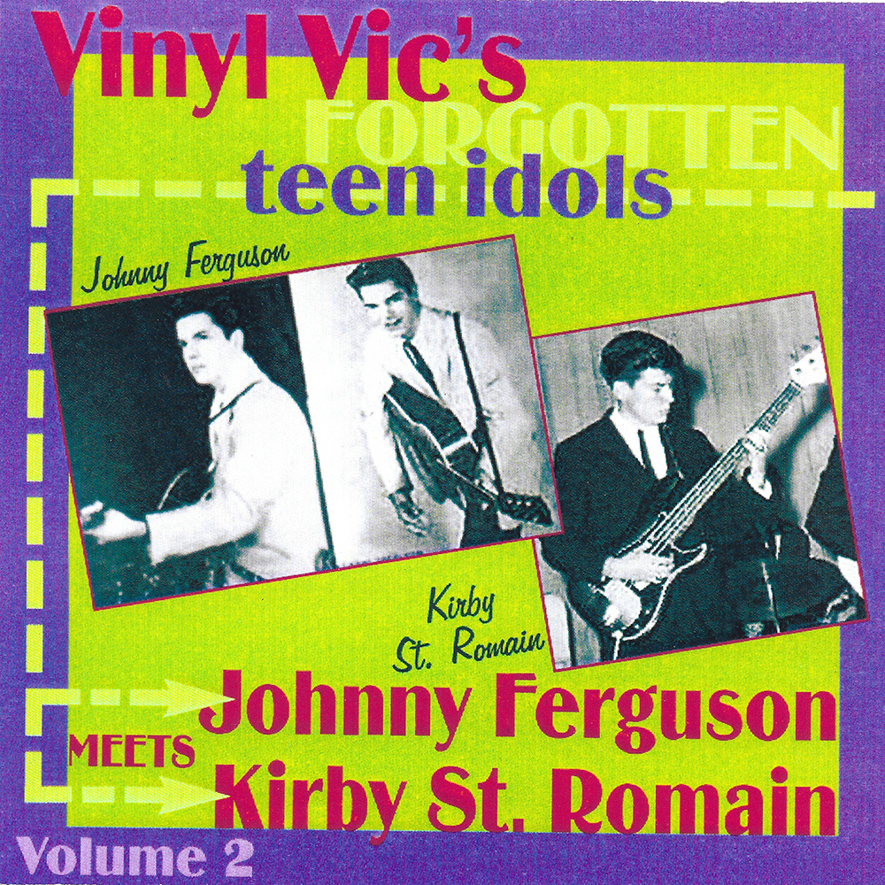 Vinyl Vic's Forgotten Teen Idols, Vol. 2: Johnny Ferguson Meets Kirby St. Romain (image for) Vinyl Vic's Forgotten Teen Idols, Vol. 2: Johnny Ferguson Meets Kirby St. Romain