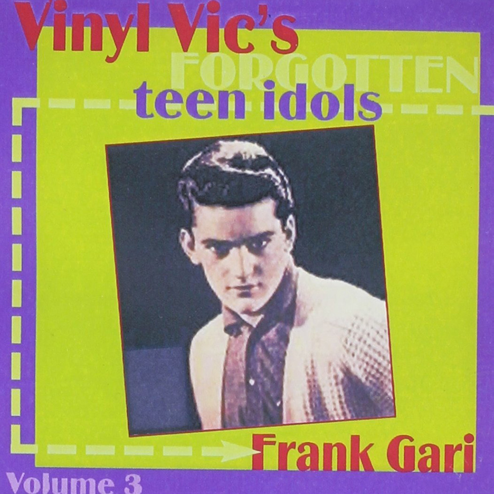 Vinyl Vic's Forgotten Teen Idols, Vol. 3: Frank Gari (image for) Vinyl Vic's Forgotten Teen Idols, Vol. 3: Frank Gari